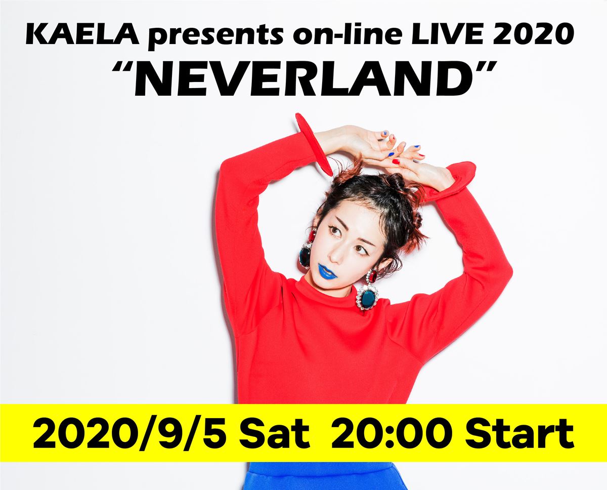 KAELA presents on-line LIVE 2020 “NEVERLAND”