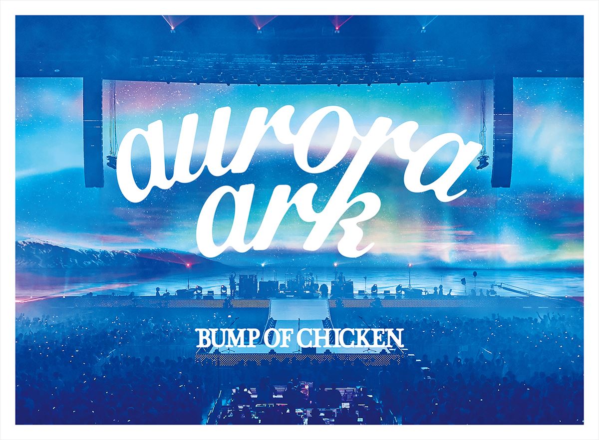BUMP OF CHICKEN『BUMP OF CHICKEN TOUR 2019 aurora ark TOKYO DOME』