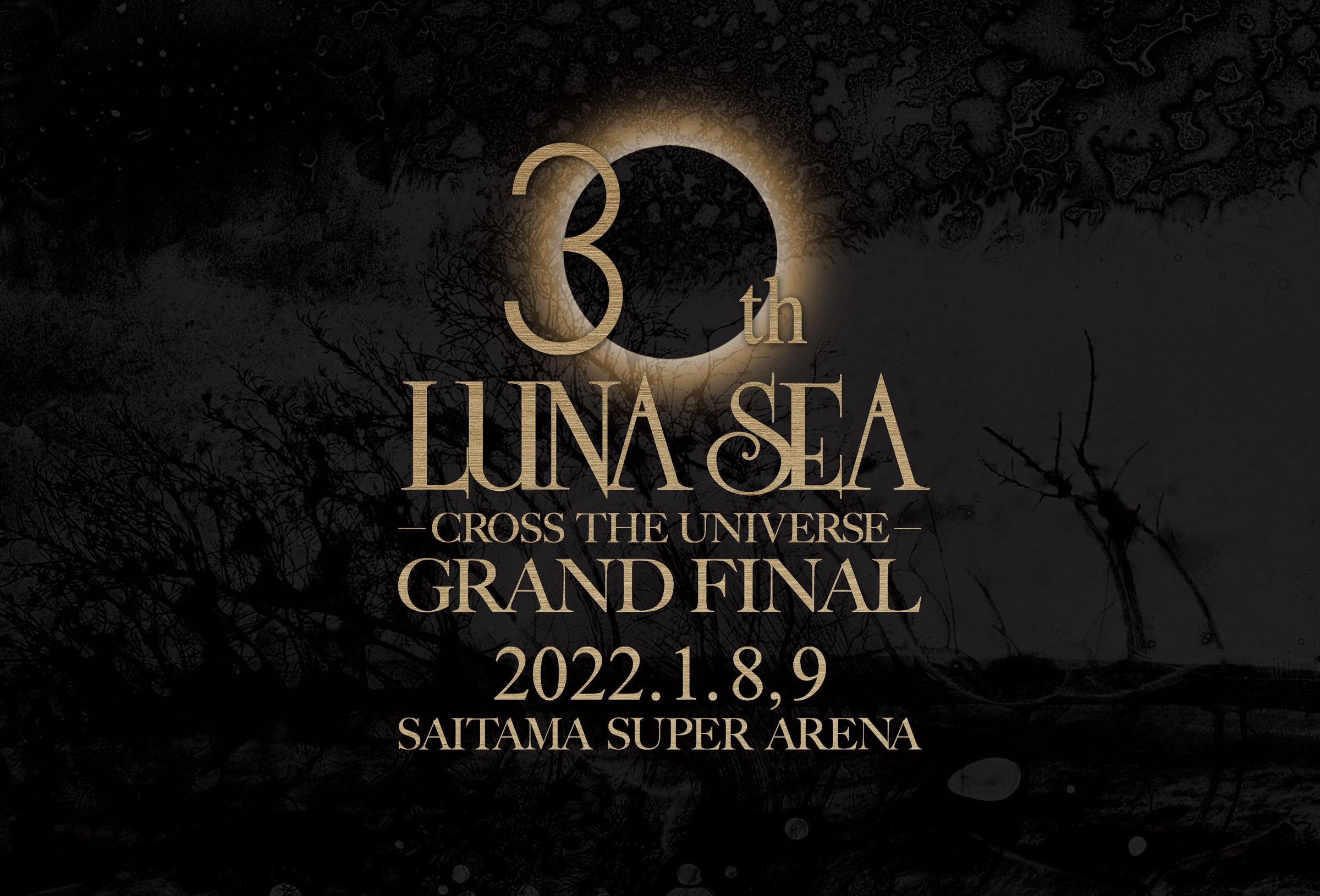 『LUNA SEA 30th Anniversary Tour -CROSS THE UNIVERSE- GRAND FINAL SAITAMA SUPER ARENA』