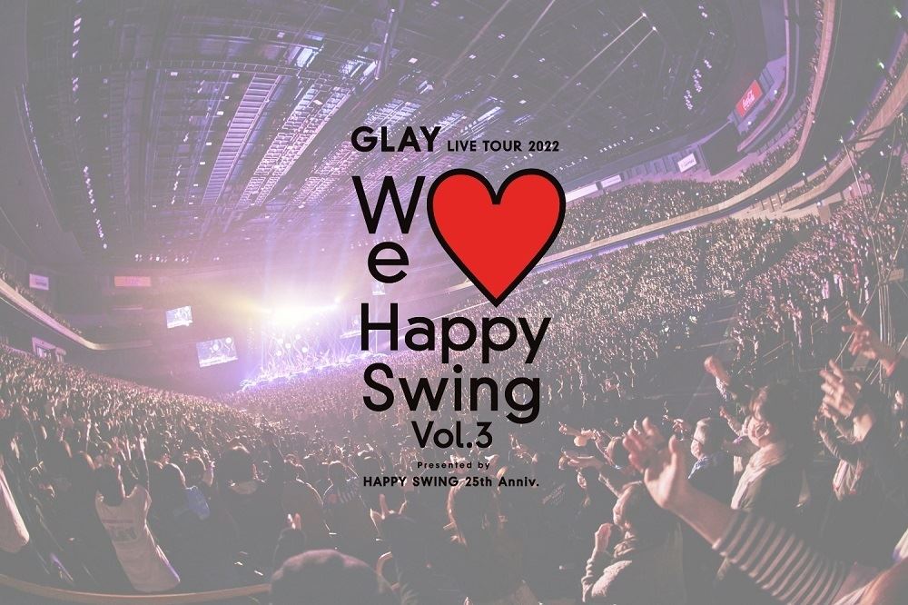 GLAYLIVETOUGLAY LIVE TOUR 2022 We Happy Swing Vol.3
