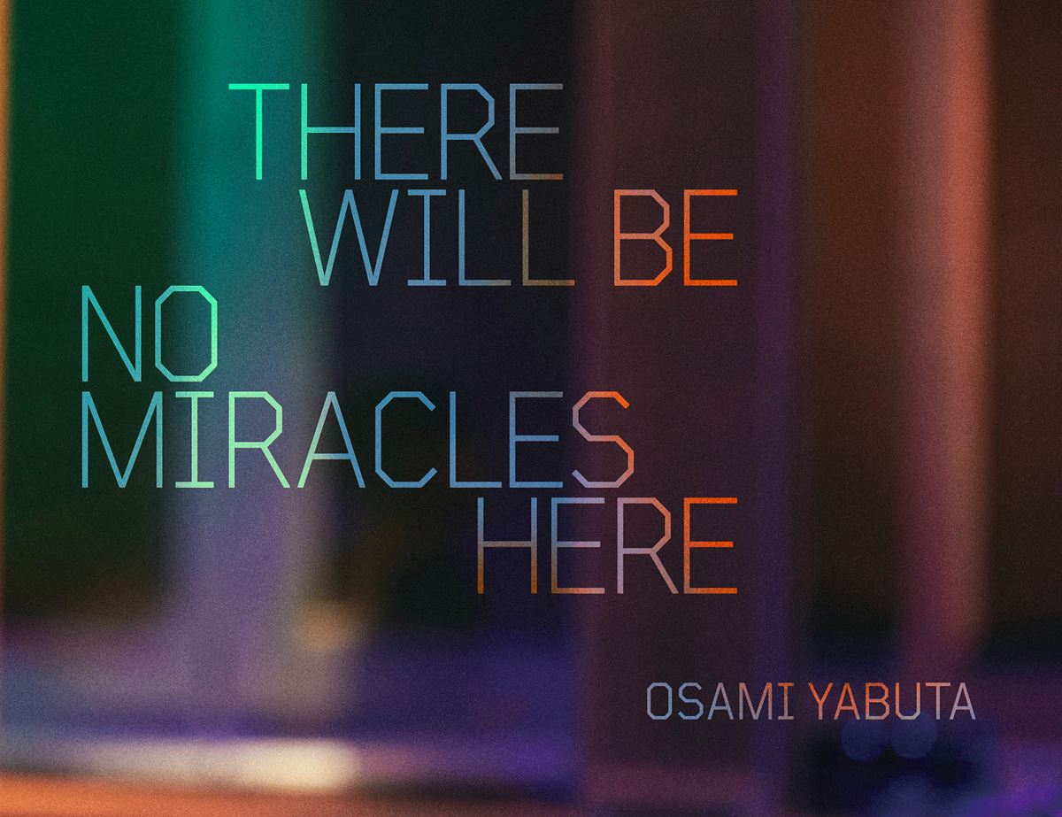 『THERE WILL BE NO MIRACLES HERE OSAMI YABUTA』